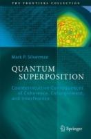 Quantum Superposition: Counterintuitive Consequences of Coherence, Entanglement, and Interference - Mark P. Silverman - cover