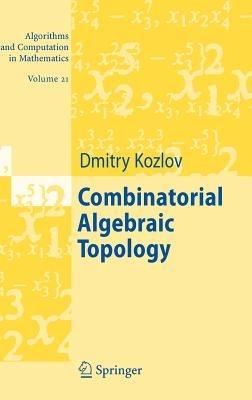 Combinatorial Algebraic Topology - Dimitry Kozlov - cover
