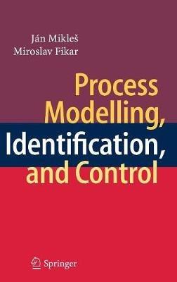Process Modelling, Identification, and Control - Ján Mikleš,Miroslav Fikar - cover