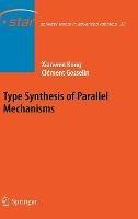 Type Synthesis of Parallel Mechanisms - Xianwen Kong,Clément M. Gosselin - cover