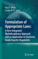 Formulation of Appropriate Laws: A New Integrated Multidisciplinary Approach and an Application to Electronic Funds Transfer Regulation - Paul White,Sardar M. N. Islam - cover