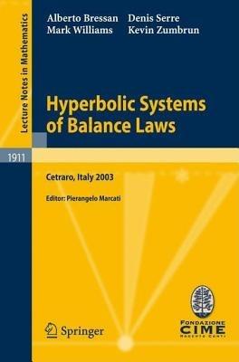 Hyperbolic Systems of Balance Laws: Lectures given at the C.I.M.E. Summer School held in Cetraro, Italy, July 14-21, 2003 - Alberto Bressan,Denis Serre,Mark Williams - cover
