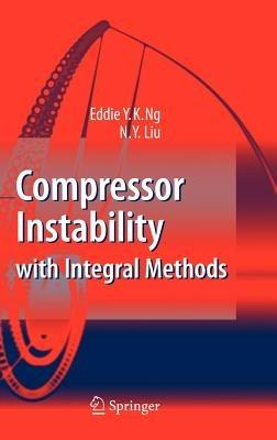 Compressor Instability with Integral Methods - Eddie Y.K. Ng,N. Y. Liu - cover
