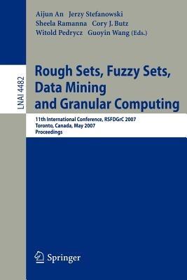 Rough Sets, Fuzzy Sets, Data Mining and Granular Computing: 11th International Conference, RSFDGrC 2007, Toronto, Canada, May 14-16, 2007 - cover