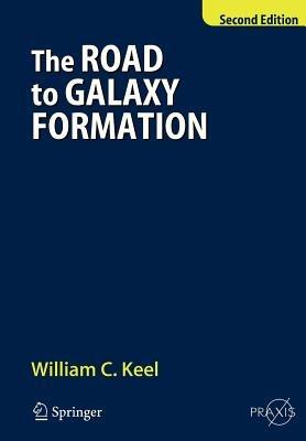 The Road to Galaxy Formation - William C. Keel - cover