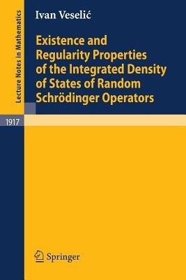 Existence and Regularity Properties of the Integrated Density of States of Random Schrödinger Operators - Ivan Veselic - cover