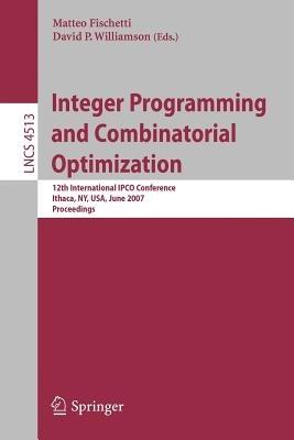 Integer Programming and Combinatorial Optimization: 12th International IPCO Conference, Ithaca, NY, USA, June 25-27, 2007, Proceedings - cover