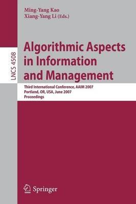 Algorithmic Aspects in Information and Management: Third International Conference, AAIM 2007, Portland, OR, USA, June 6-8, 2007, Proceedings - cover