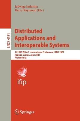 Distributed Applications and Interoperable Systems: 7th IFIP WG 6.1 International Conference, DAIS 2007, Paphos, Cyprus, June 6-8, 2007, Proccedings - cover