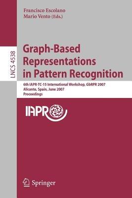 Graph-Based Representations in Pattern Recognition: 6th IAPR-TC-15 International Workshop, GbRPR 2007, Alicante, Spain, June 11-13, 2007, Proceedings - cover