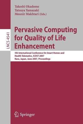 Pervasive Computing for Quality of Life Enhancement: 5th International Conference On Smart Homes and Health Telematics, ICOST 2007, Nara, Japan, June 21-23, 2007, Proceedings - cover