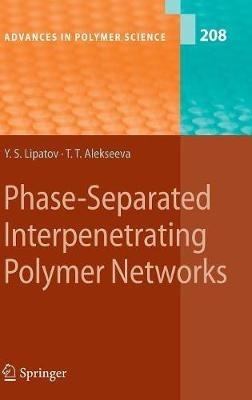 Phase-Separated Interpenetrating Polymer Networks - Yuri S. Lipatov,Tatiana Alekseeva - cover