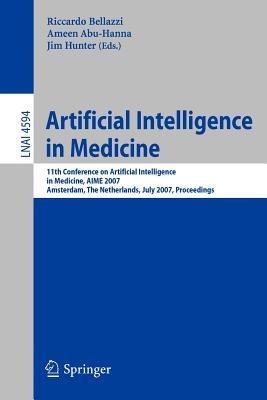 Artificial Intelligence in Medicine: 11th Conference on Artificial Intelligence in Medicine in Europe, AIME 2007, Amsterdam, The Netherlands, July 7-11, 2007, Proceedings - cover