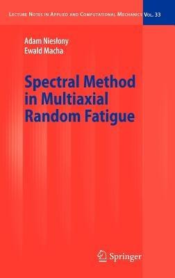 Spectral Method in Multiaxial Random Fatigue - Adam Nieslony,Ewald Macha - cover