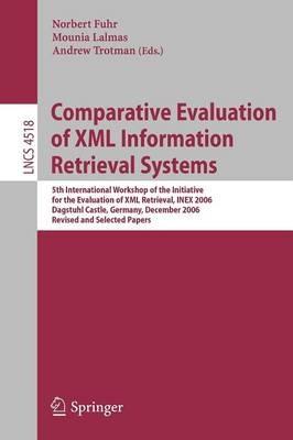 Comparative Evaluation of XML Information Retrieval Systems: 5th International Workshop of the Initiative for the Evaluation of XML Retrieval, INEX 2006 Dagstuhl Castle, Germany, December 17-20, 2006 Revised and Selected Papers - cover