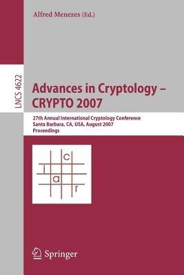 Advances in Cryptology - CRYPTO 2007: 27th Annual International Cryptology Conference, Santa Barbara, CA, USA, August 19-23, 2007, Proceedings - cover