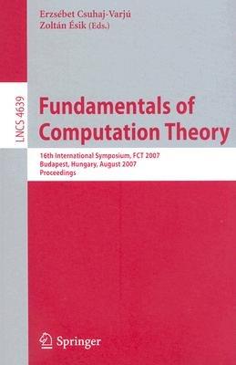 Fundamentals of Computation Theory: 16th International Symposium, FCT 2007, Budapest, Hungary, August 27-30, 2007, Proceedings - cover