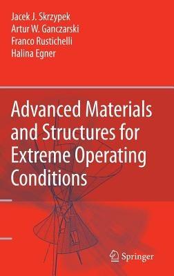 Advanced Materials and Structures for Extreme Operating Conditions - Jacek J. Skrzypek,Artur W. Ganczarski,Franco Rustichelli - cover