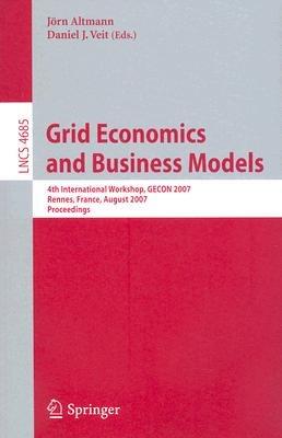 Grid Economics and Business Models: 4th International Workshop, GECON 2007, Rennes, France, August 28, 2007, Proceedings - cover