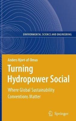 Turning Hydropower Social: Where Global Sustainability Conventions Matter - Anders Hjort-af-Ornas - cover