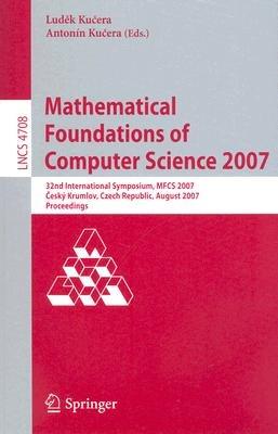 Mathematical Foundations of Computer Science 2007: 32nd International Symposium, MFCS 2007 Ceský Krumlov, Czech Republic, August 26-31, 2007, Proceedings - cover