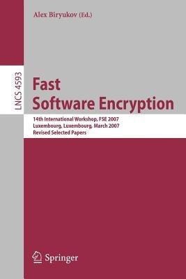Fast Software Encryption: 14th International Workshop, FSE 2007, Luxembourg, Luxembourg, March 26-28, 2007, Revised Selected Papers - cover