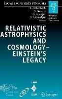 Relativistic Astrophysics and Cosmology – Einstein’s Legacy: Proceedings of the MPE/USM/MPA/ESO Joint Astronomy Conference Held in Munich, Germany, 7-11 November 2005 - cover