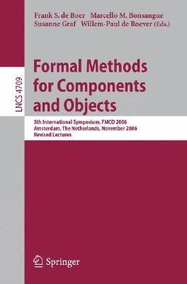 Formal Methods for Components and Objects: 5th International Symposium, FMCO 2006, Amsterdam, Netherlands, November 7-10,2006, Revised Lectures - cover