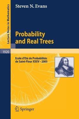 Probability and Real Trees: École d'Été de Probabilités de Saint-Flour XXXV-2005 - Steven N. Evans - cover