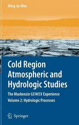 Cold Region Atmospheric and Hydrologic Studies. The Mackenzie GEWEX Experience: Volume 2: Hydrologic Processes - cover