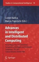 Advances in Intelligent and Distributed Computing: Proceedings of the 1st International Symposium on Intelligent and Distributed Computing IDC 2007, Craiova, Romania, October 2007