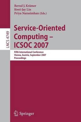 Service-Oriented Computing - ICSOC 2007: Fifth International Conference, Vienna, Austria, September 17-20, 2007, Proceedings - cover