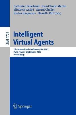 Intelligent Virtual Agents: 7th International Working Conference, IVA 2007, Paris, France, September 17-19, 2007, Proceedings - cover