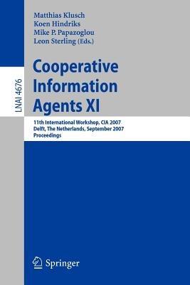 Cooperative Information Agents XI: 11th International Workshop, CIA 2007, Delft, The Netherlands, September 19-21, 2007, Proceedings - cover