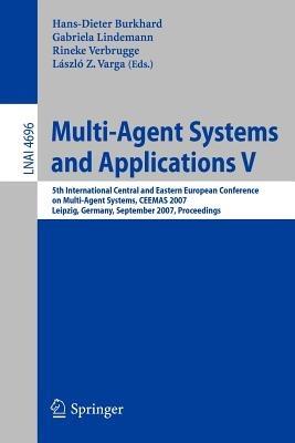 Multi-Agent Systems and Applications V: 5th International Central and Eastern European Conference on Multi-Agent Systems, CEEMAS 2007, Leipzig, Germany, September 25-27, 2007, Proceedings - cover