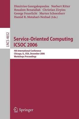 Service-Oriented Computing ICSOC 2006: 4th International Conference, Chicago, IL, USA, December 4-7, 2006, Workshop Proceedings - cover