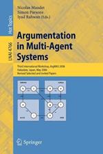 Argumentation in Multi-Agent Systems: Third International Workshop, ArgMAS 2006, Hakodate, Japan, May 8, 2006, Revised Selected and Invited Papers