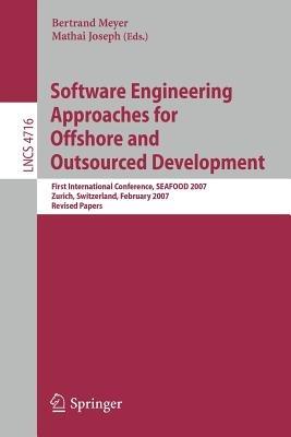 Software Engineering Approaches for Offshore and Outsourced Development: First International Conference, SEAFOOD 2007, Zurich, Switzerland, February 5-6, 2007, Revised Papers - cover