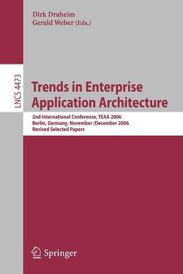 Trends in Enterprise Application Architecture: 2nd International Conference, TEAA 2006, Berlin, Germany, November 29 - Dezember 1, 2006, Revised Selcted Papers - cover