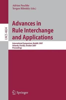 Advances in Rule Interchange and Applications: International Symposium, RuleML 2007, Orlando, Florida, October 25-26, 2007, Proceedings - cover