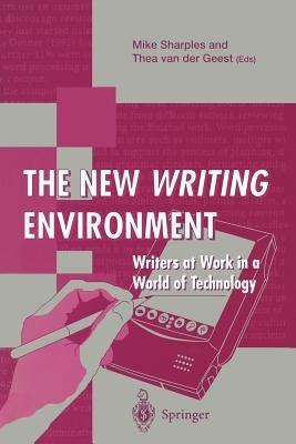 The New Writing Environment: Writers at Work in a World of Technology - cover