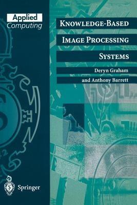 Knowledge-Based Image Processing Systems - Deryn Graham,Anthony Barrett - cover