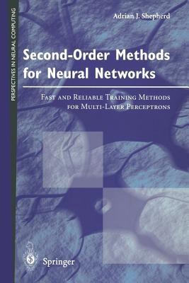 Second-Order Methods for Neural Networks: Fast and Reliable Training Methods for Multi-Layer Perceptrons - Adrian J. Shepherd - cover