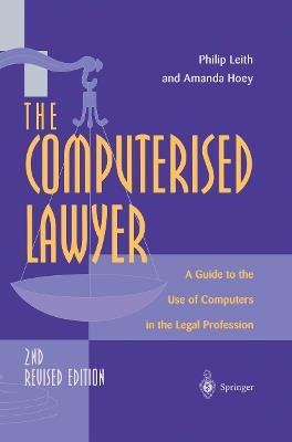 The Computerised Lawyer: A Guide to the Use of Computers in the Legal Profession - Philip Leith,Amanda Hoey - cover