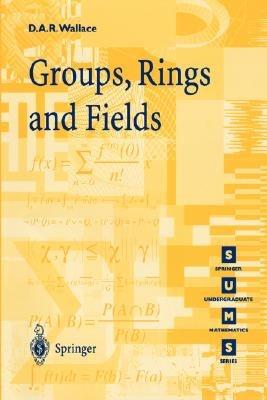 Groups, Rings and Fields - David A.R. Wallace - cover