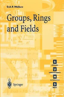 Groups, Rings and Fields - David A.R. Wallace - cover