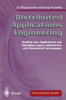 Distributed Applications Engineering: Building New Applications and Managing Legacy Applications with Distributed Technologies - Inji Wijegunaratne,George Fernandez - cover