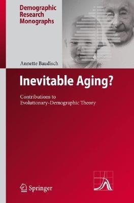 Inevitable Aging?: Contributions to Evolutionary-Demographic Theory - Annette Baudisch - cover