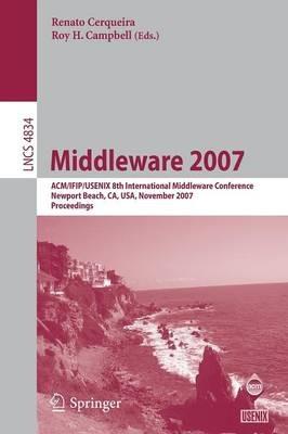 Middleware 2007: ACM/IFIP/USENIX 8th International Middleware Conference, Newport Beach, CA, USA, November 26-30, 2007, Proceedings - cover