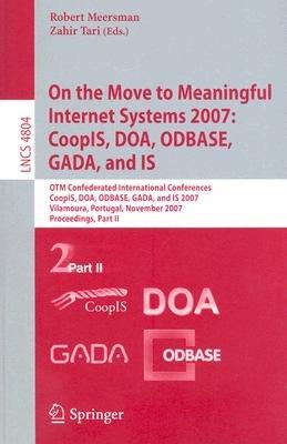 On the Move to Meaningful Internet Systems 2007: CoopIS, DOA, ODBASE, GADA, and IS: OTM Confederated International Conferences, CoopIS, DOA, ODBASE, GADA, and IS 2007, Vilamoura, Portugal, November 25-30, 2007, Proceedings, Part II - cover